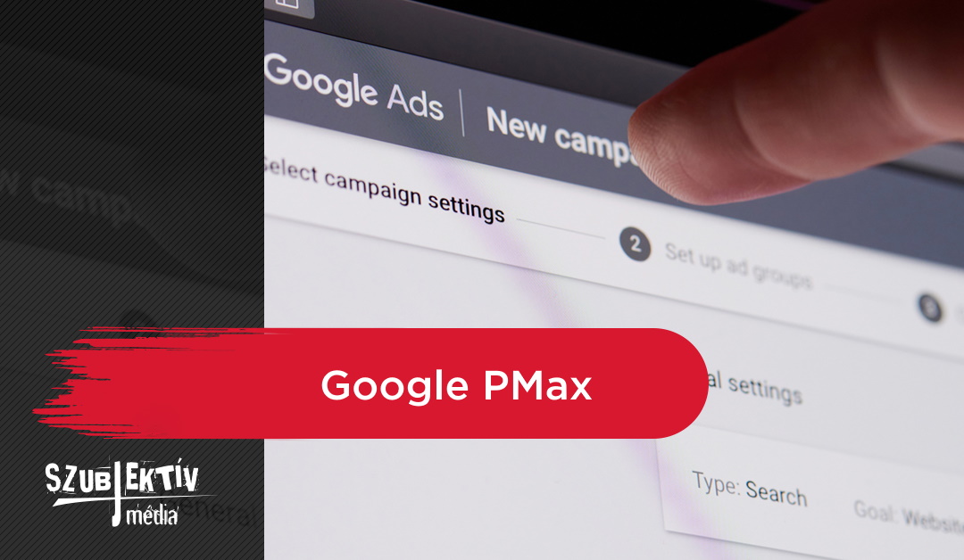 Szerezz új ügyfeleket a Google PMax-szel